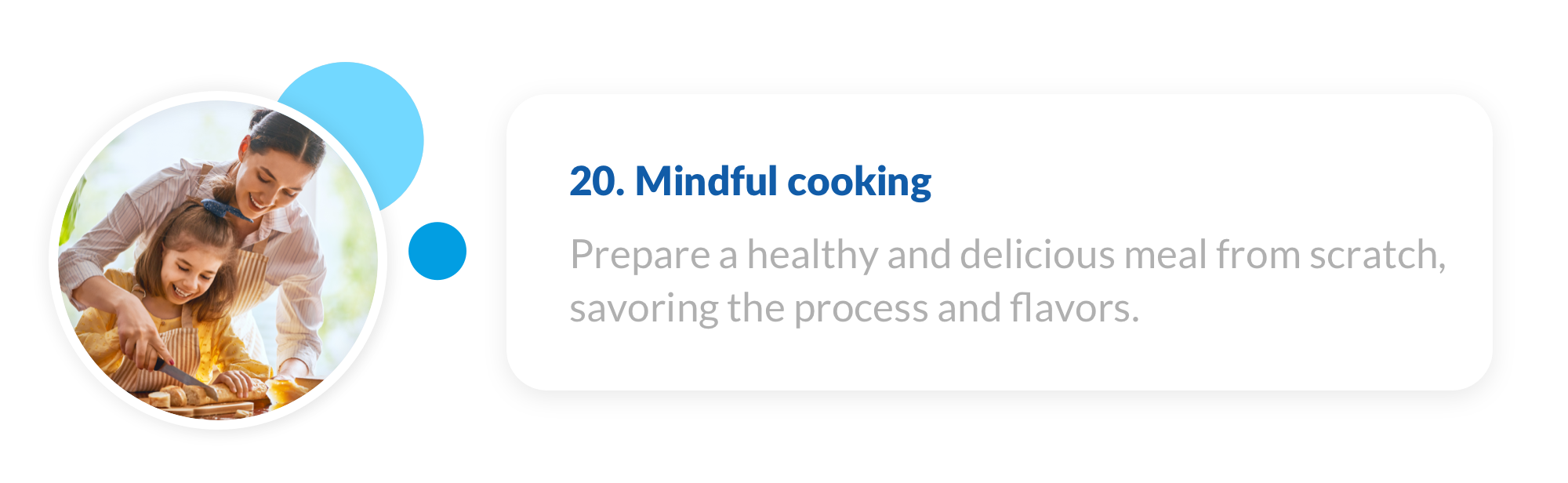 20. Prepare a healthy and delicious meal from scratch, savoring the process and flavors.